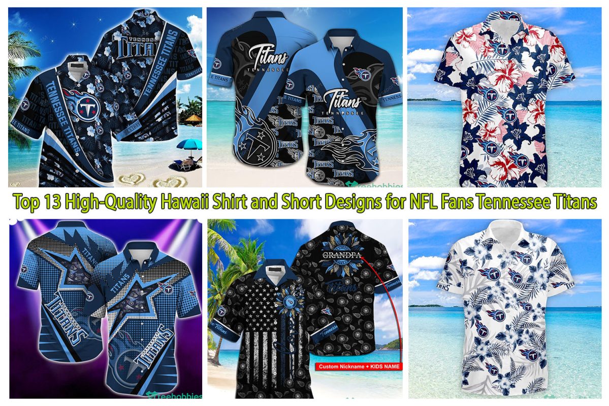 Top 13 High-Quality Hawaii Shirt and Short Designs for NFL Fans Tennessee Titans