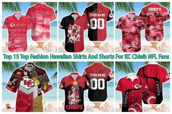 Top 15 Top Fashion Hawaiian Shirts And Shorts For KC Chiefs NFL Fans