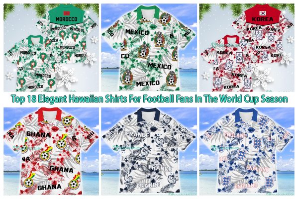Top 18 Elegant Hawaiian Shirts For Football Fans In The World Cup Season
