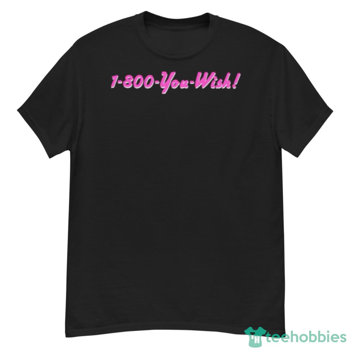 1 800 You Wish Shirt Product Photo 1