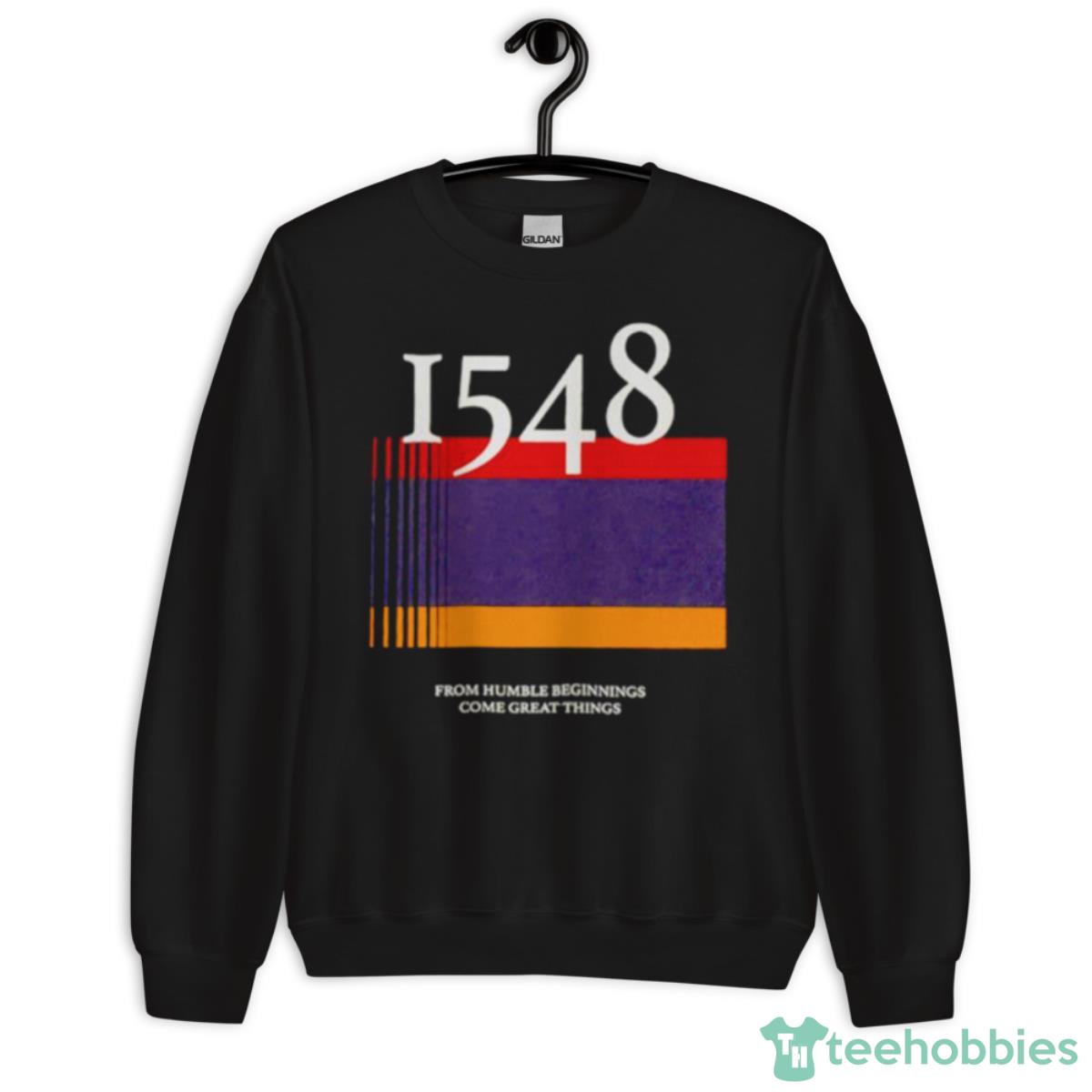 1548 Flag From Humble Beginnings Come Great Things Shirt - Unisex Crewneck Sweatshirt