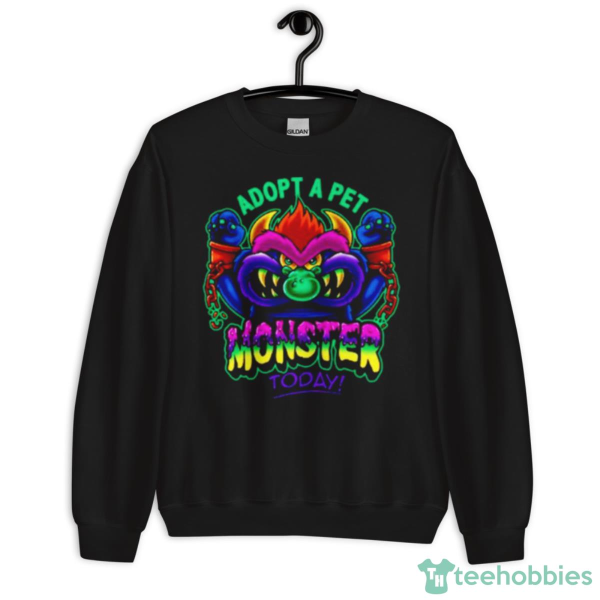 Adopt A Pet Monster Today Shirt - Unisex Crewneck Sweatshirt