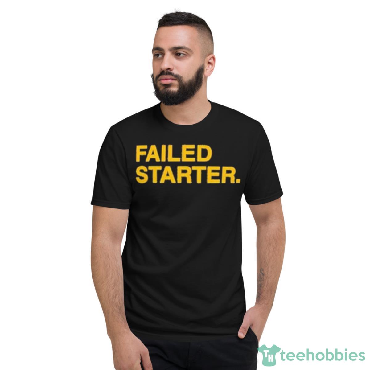 Andrew Chafin Failed Starter Shirt - Short Sleeve T-Shirt