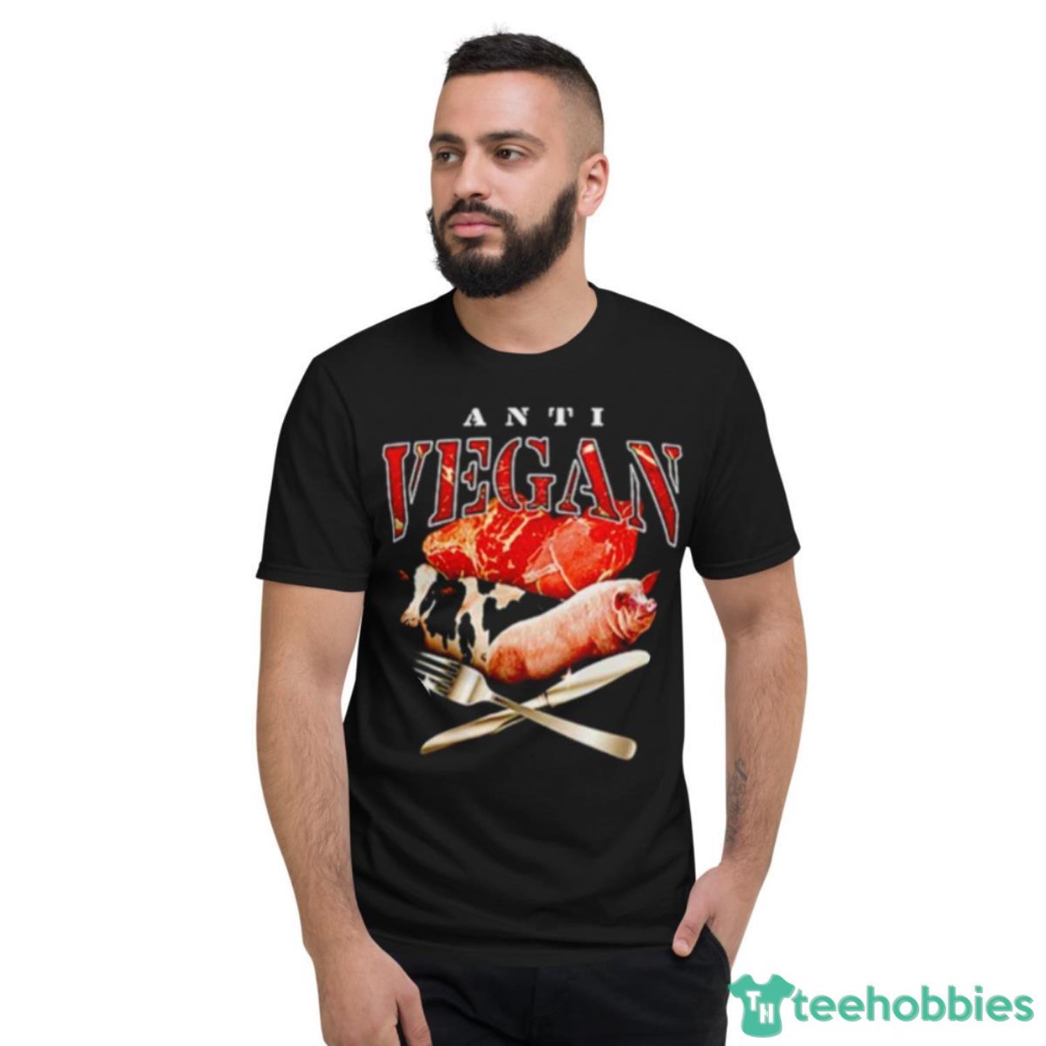 Anti Vegan Meme Shirt - Short Sleeve T-Shirt