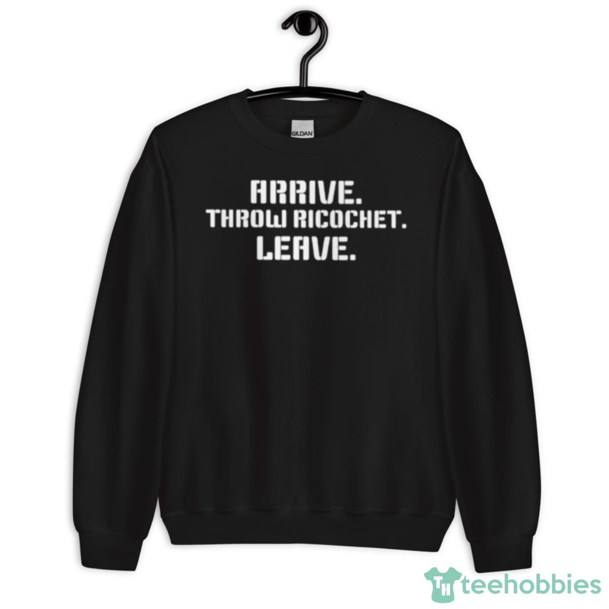 Arrive Throw Ricochet Leave Shirt - Unisex Crewneck Sweatshirt
