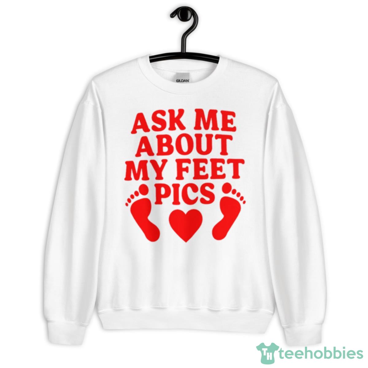 Ask Me About My Feet Pics Shirt - Unisex Heavy Blend Crewneck Sweatshirt