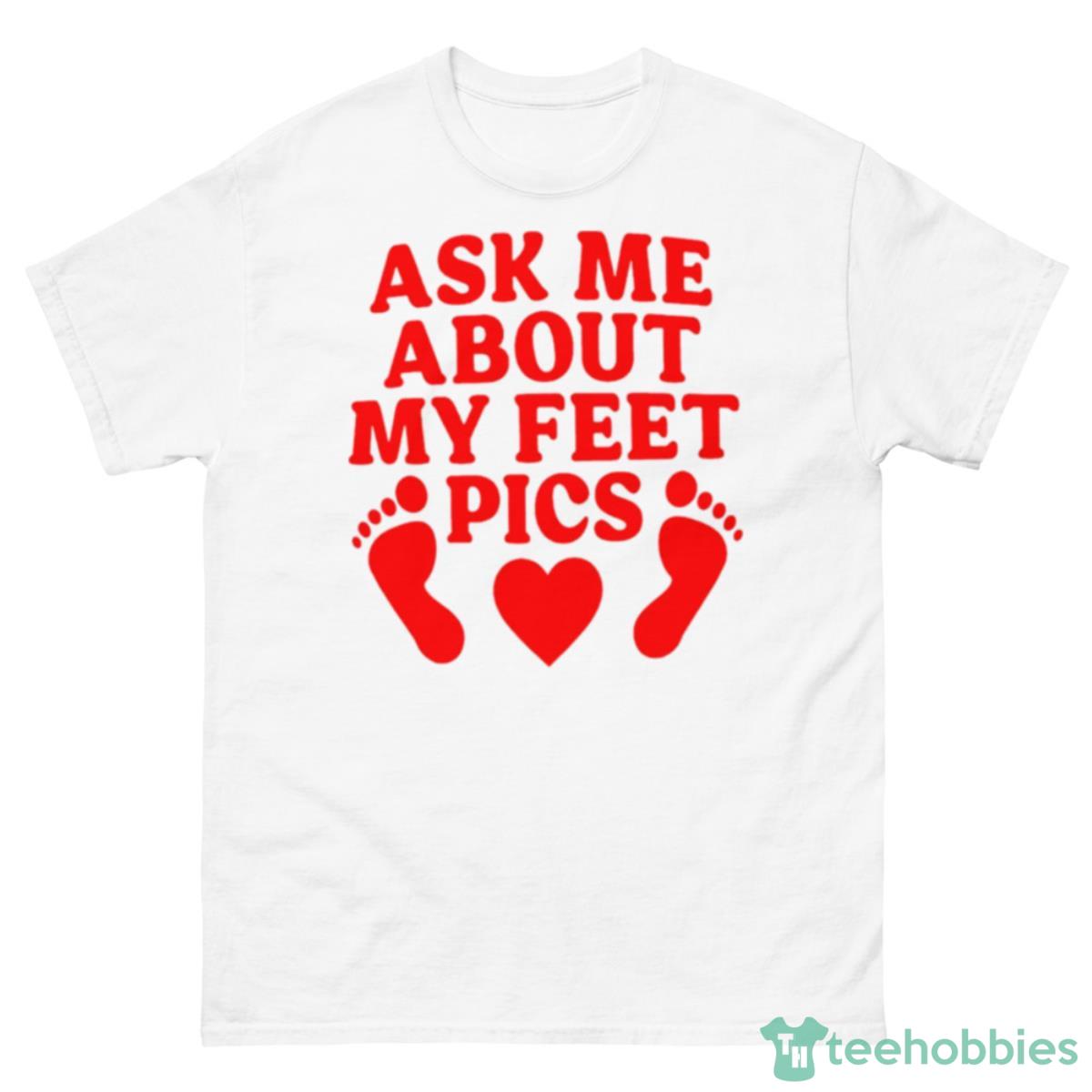Ask Me About My Feet Pics Shirt - 500 Men’s Classic Tee Gildan