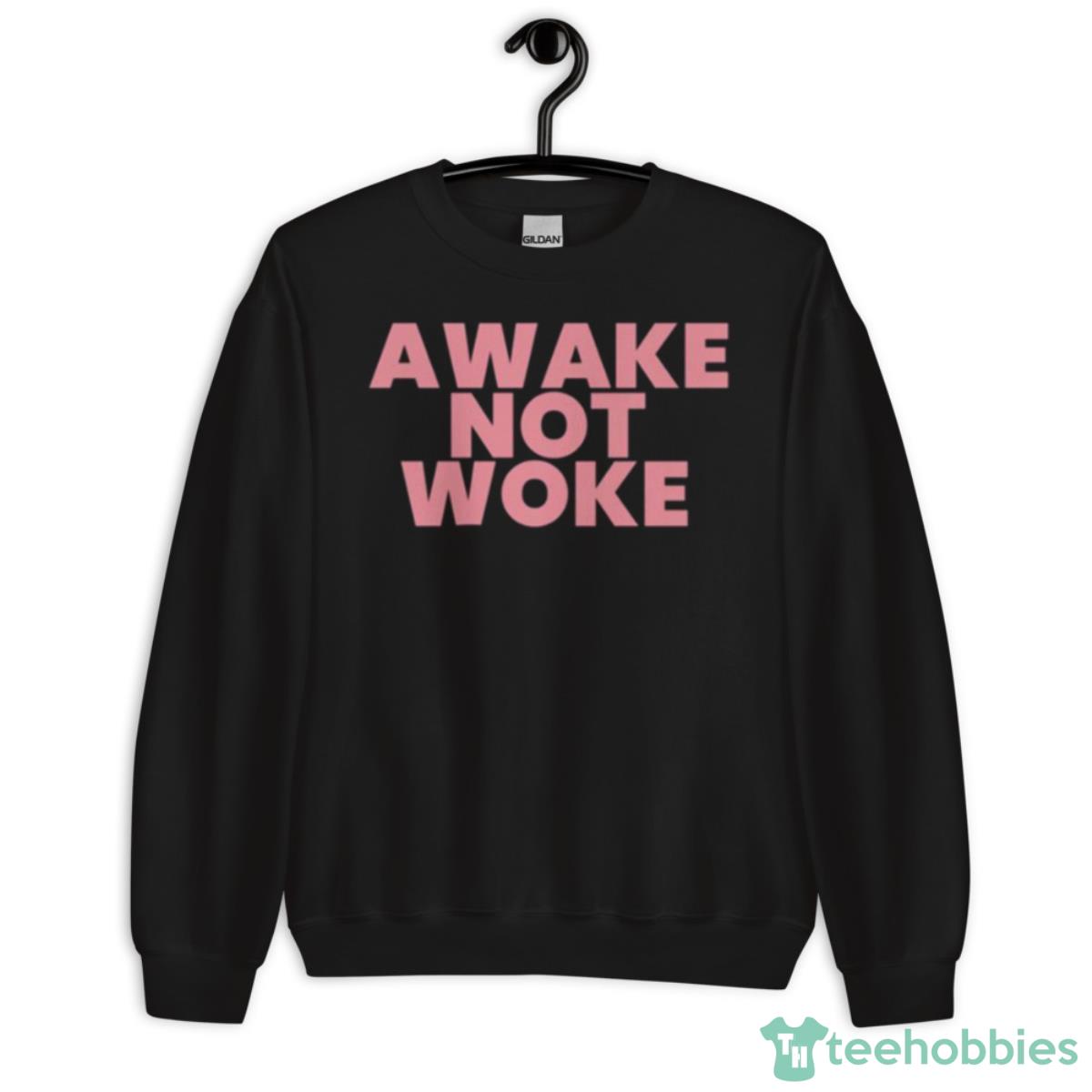Awake Not Woke Shirt - Unisex Crewneck Sweatshirt