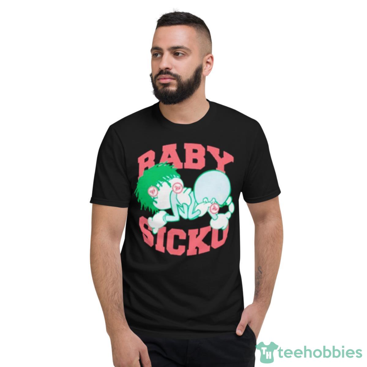 Baby Sicko Shirt - Short Sleeve T-Shirt
