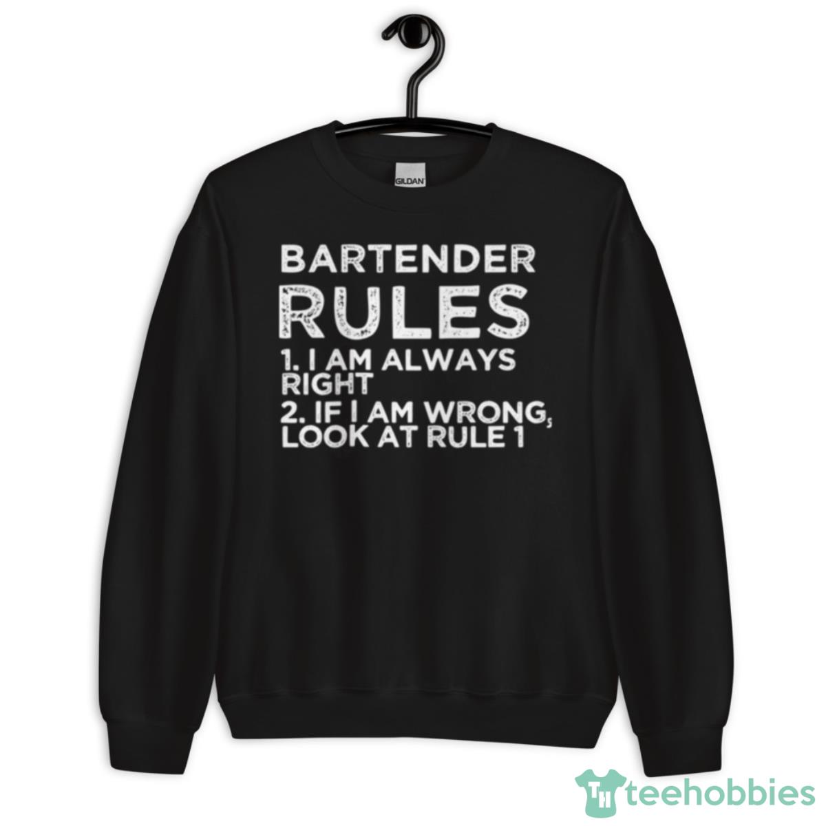 Bartender Rules 1 I Am Always Right 2 If I Am Wrong Look At Rule 1 Shirt - Unisex Crewneck Sweatshirt
