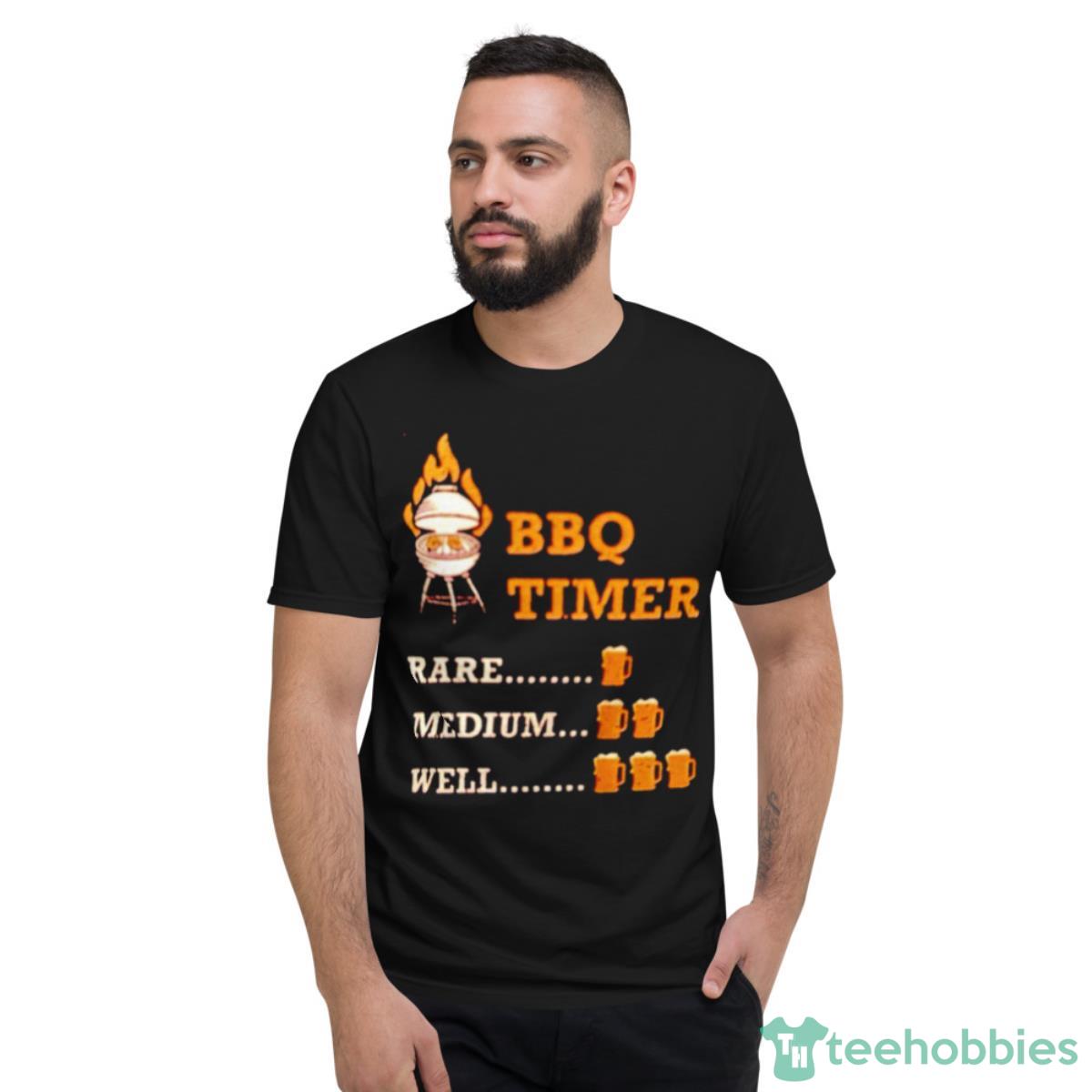 BBQ Timer Rare Medium Well Shirt - Short Sleeve T-Shirt