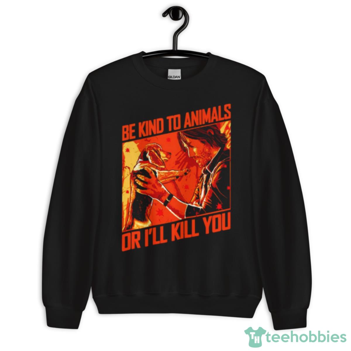 Be Kind To Animals Or I’ll Kill You Shirt - Unisex Crewneck Sweatshirt