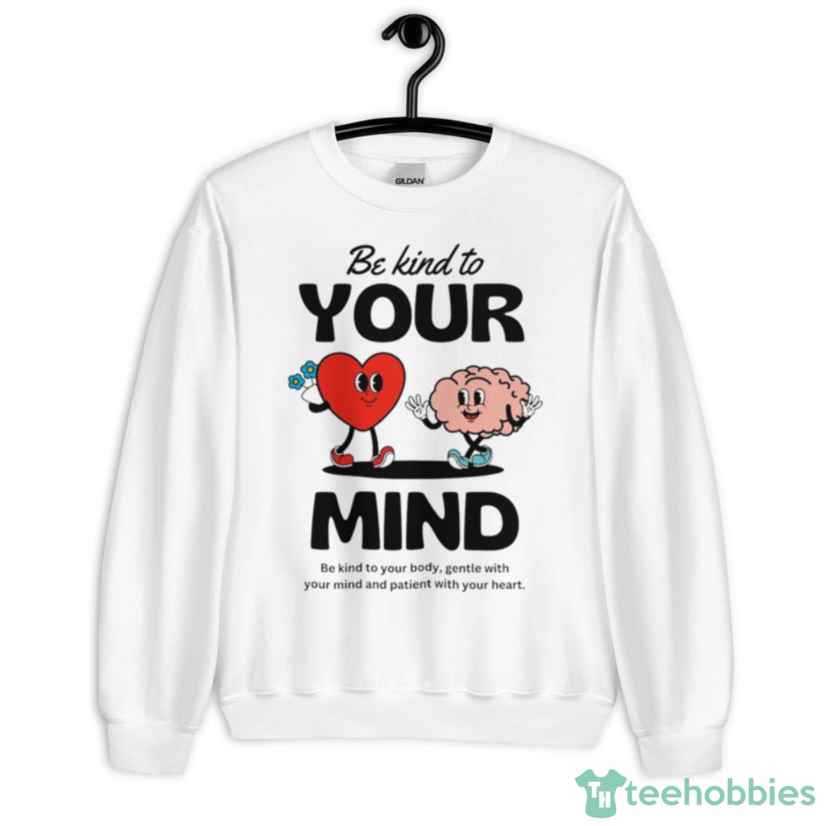 Be Kind To Your Mind Shirt - Unisex Heavy Blend Crewneck Sweatshirt