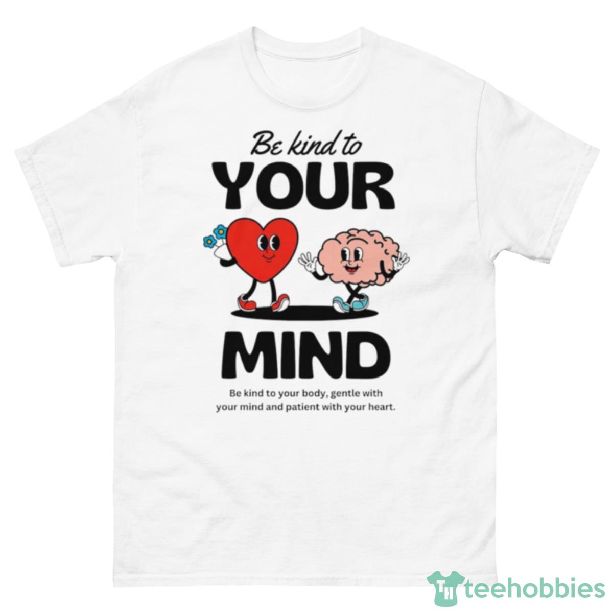 Be Kind To Your Mind Shirt - 500 Men’s Classic Tee Gildan