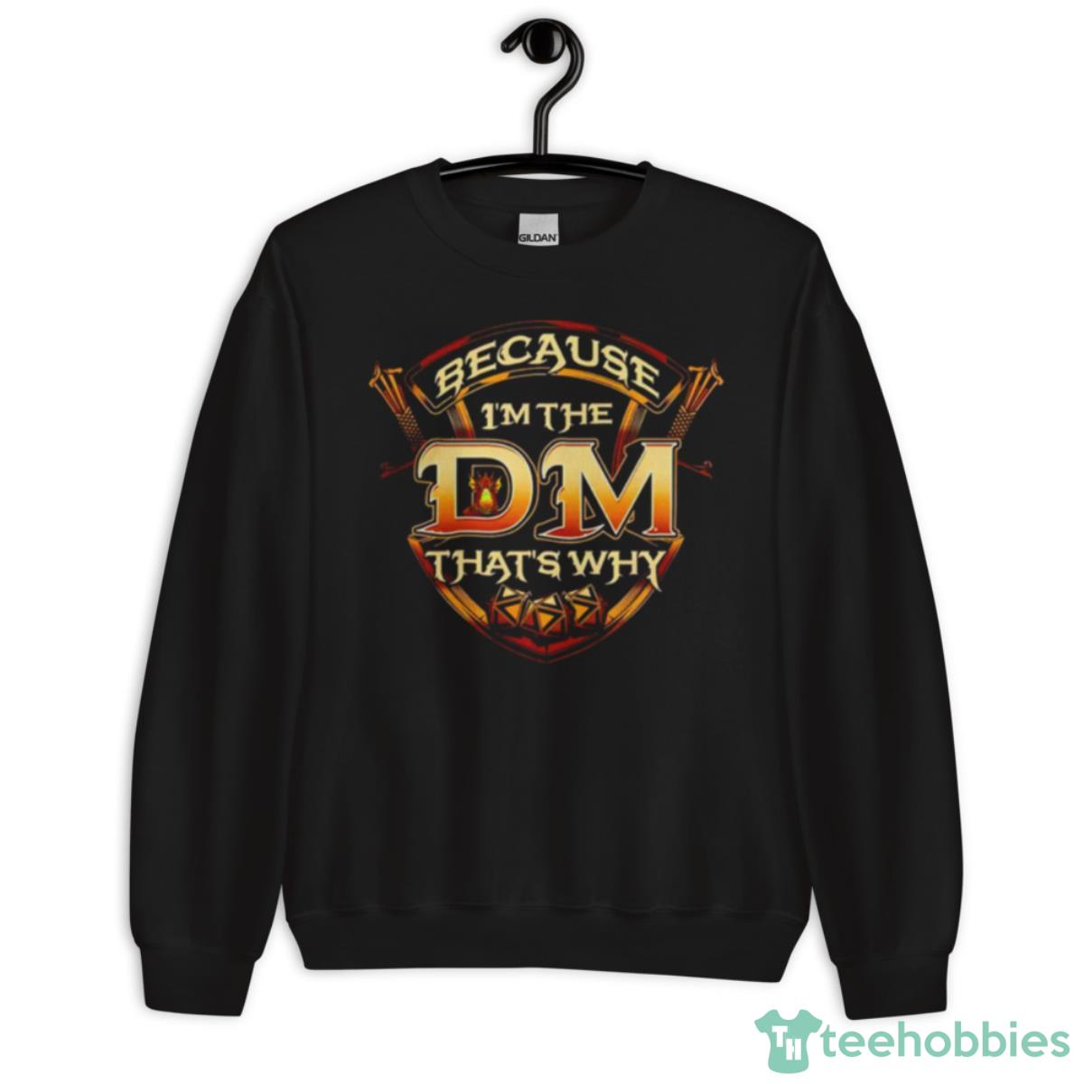 Because I’m The DM That’s Why Dungeon Shirt - Unisex Crewneck Sweatshirt