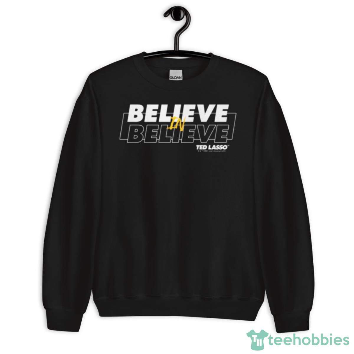 Believe In Believe Ted Lasso Shirt - Unisex Crewneck Sweatshirt