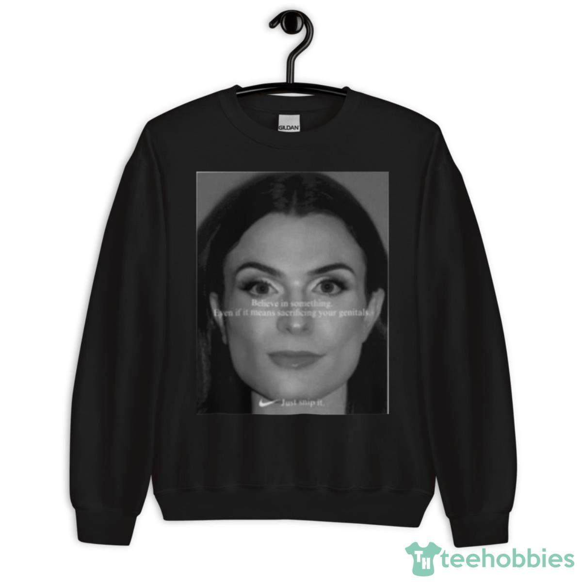 Believe In Something Even If It Means Sacrificing Your Genitals Just Snip It Shirt - Unisex Crewneck Sweatshirt