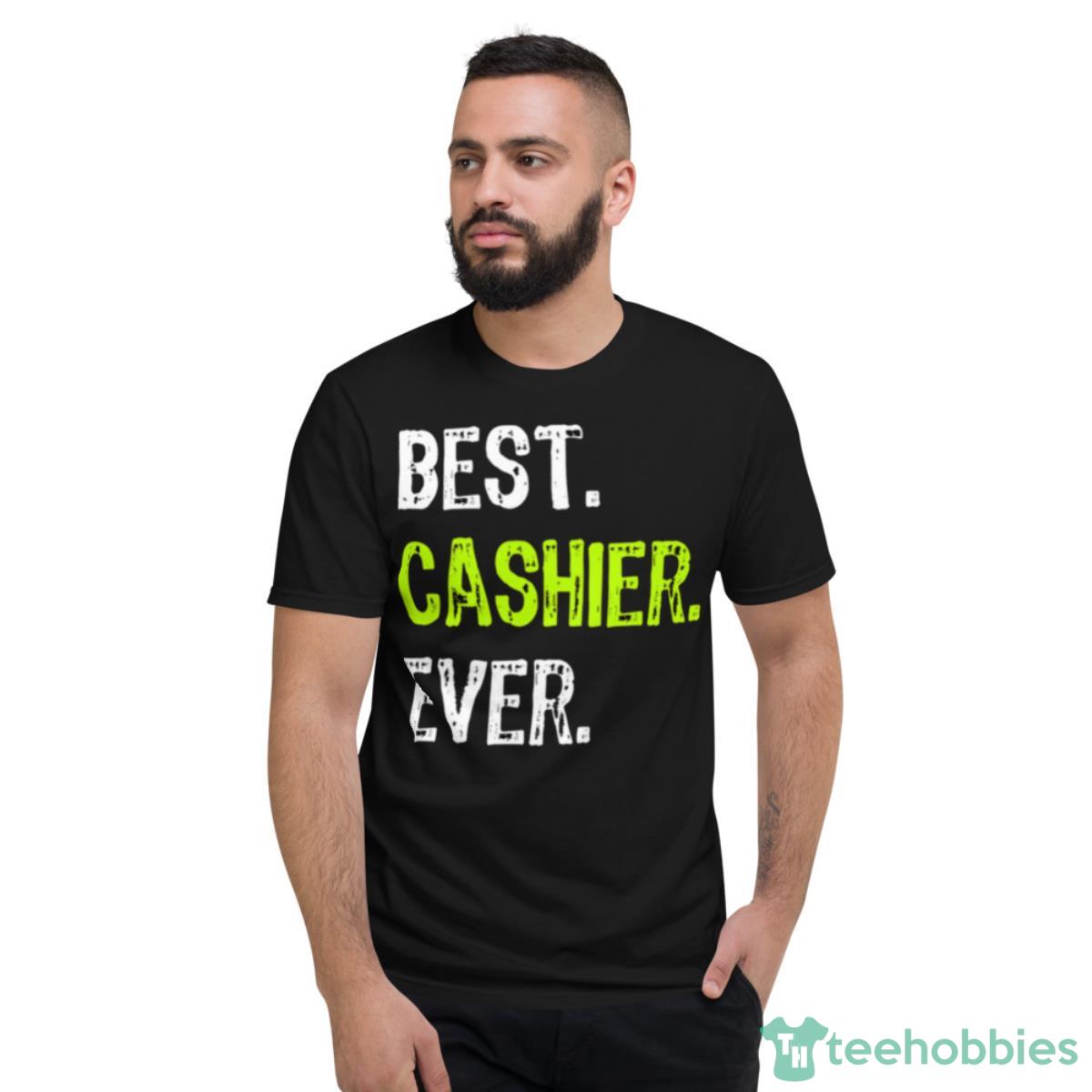 Best Cashier EverBest Cashier Ever Shirt - Short Sleeve T-Shirt