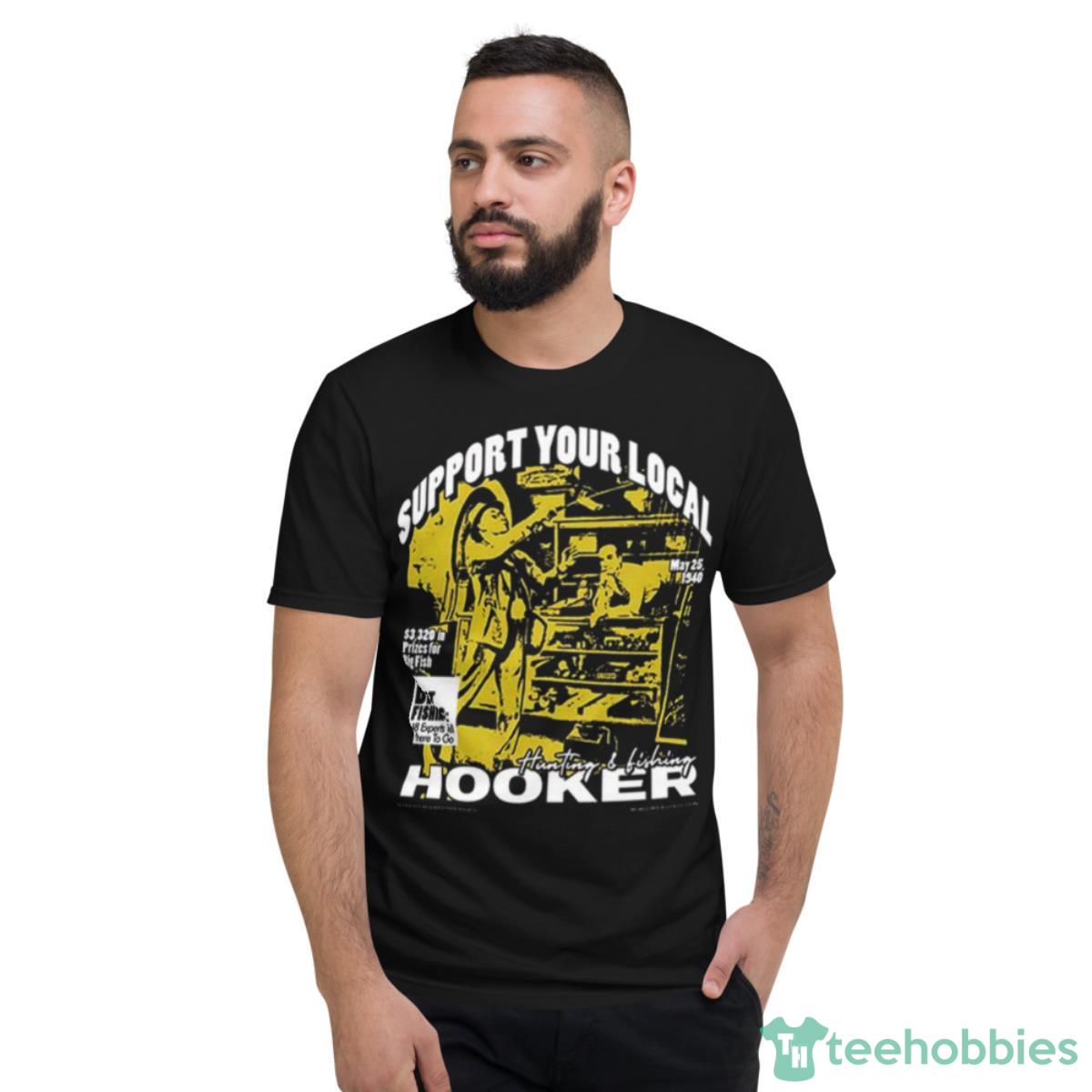 Best Fishing Support Your Local Hooker Shirt - Short Sleeve T-Shirt
