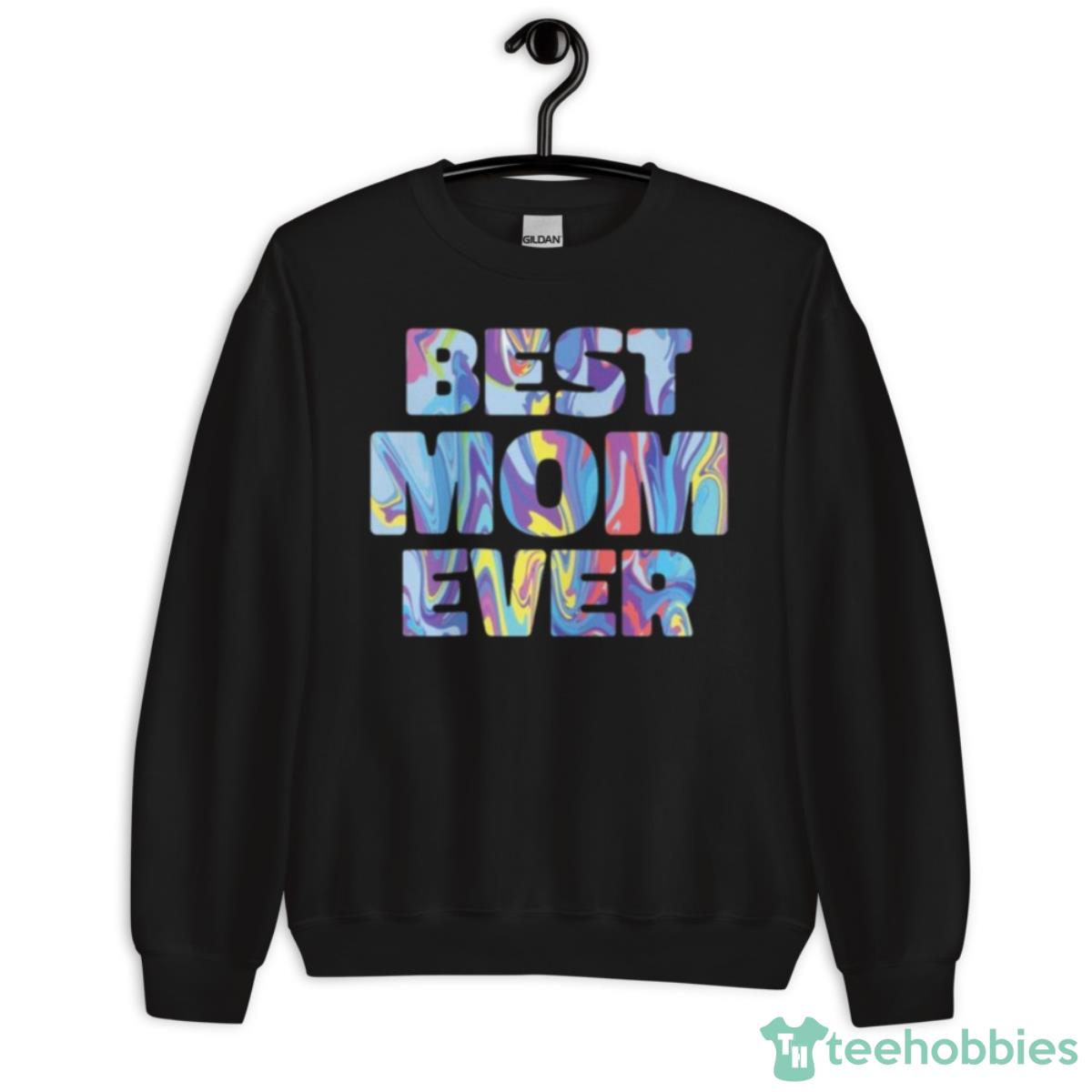 Best Mom Ever Colorful Shirt - Unisex Crewneck Sweatshirt