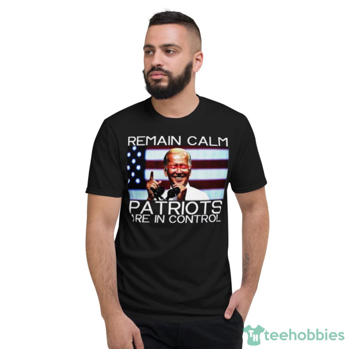 Biden Laser Eyes Remain Calm Patriots Are In Control Shirt - Short Sleeve T-Shirt