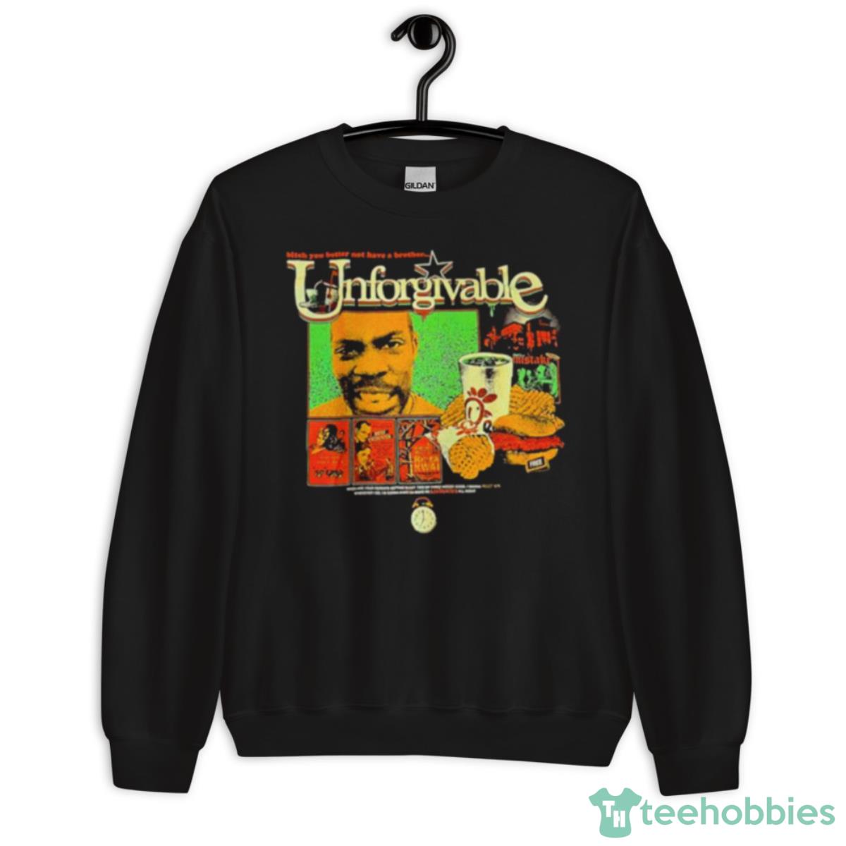 Bitch You Better Not Have A Brother Unforgivable Shirt - Unisex Crewneck Sweatshirt