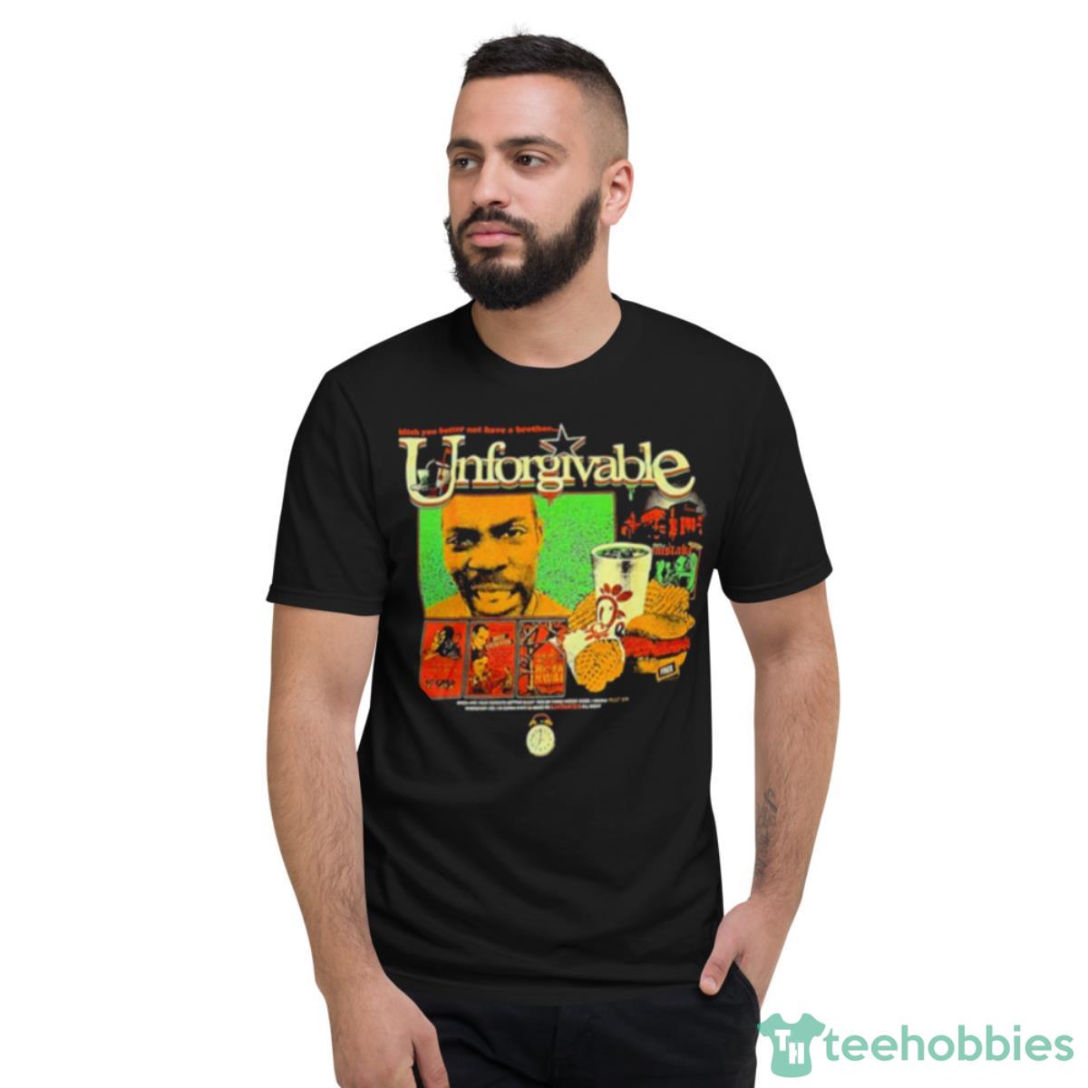 Bitch You Better Not Have A Brother Unforgivable Shirt - Short Sleeve T-Shirt