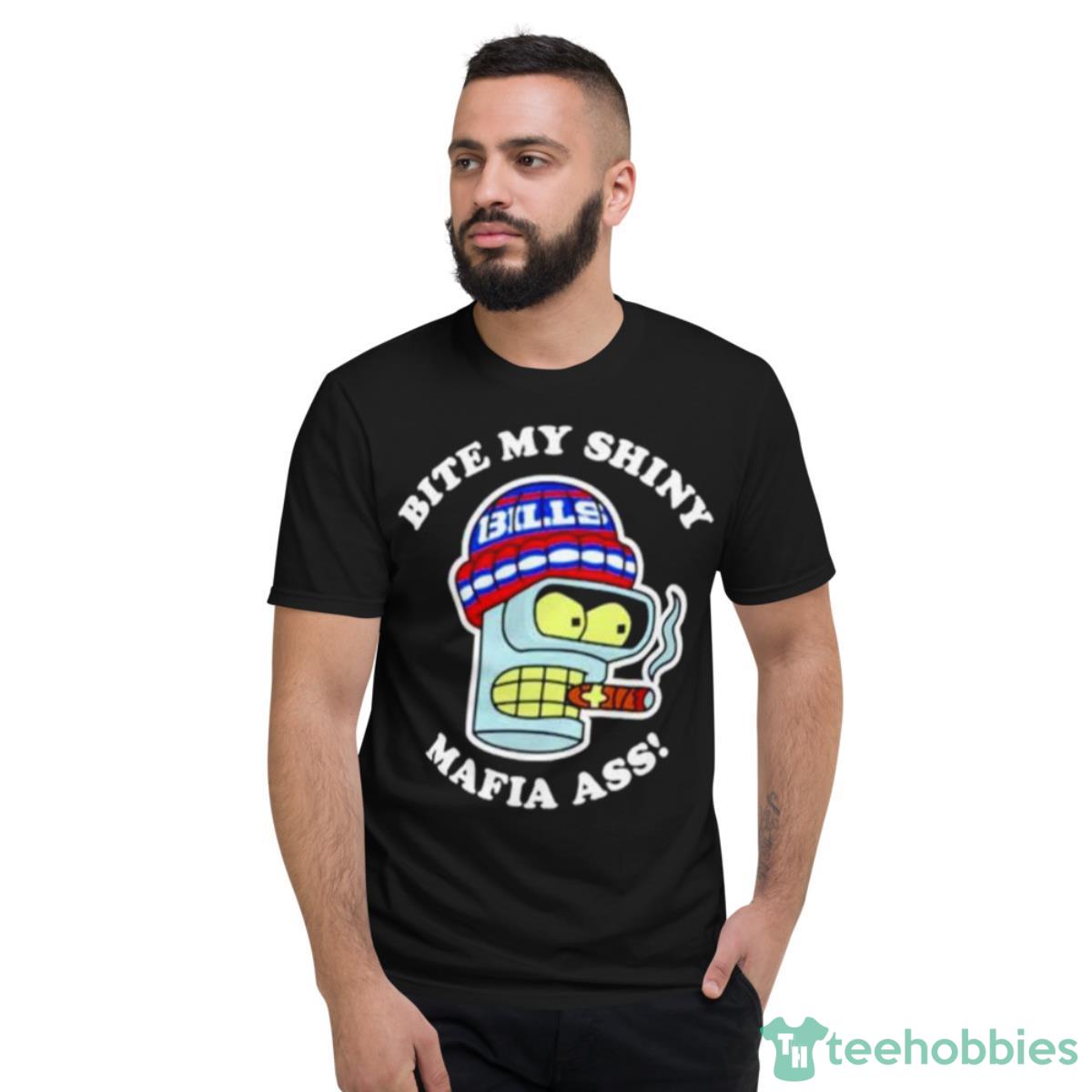 Bite My Shiny Mafia Ass Bills Shirt - Short Sleeve T-Shirt
