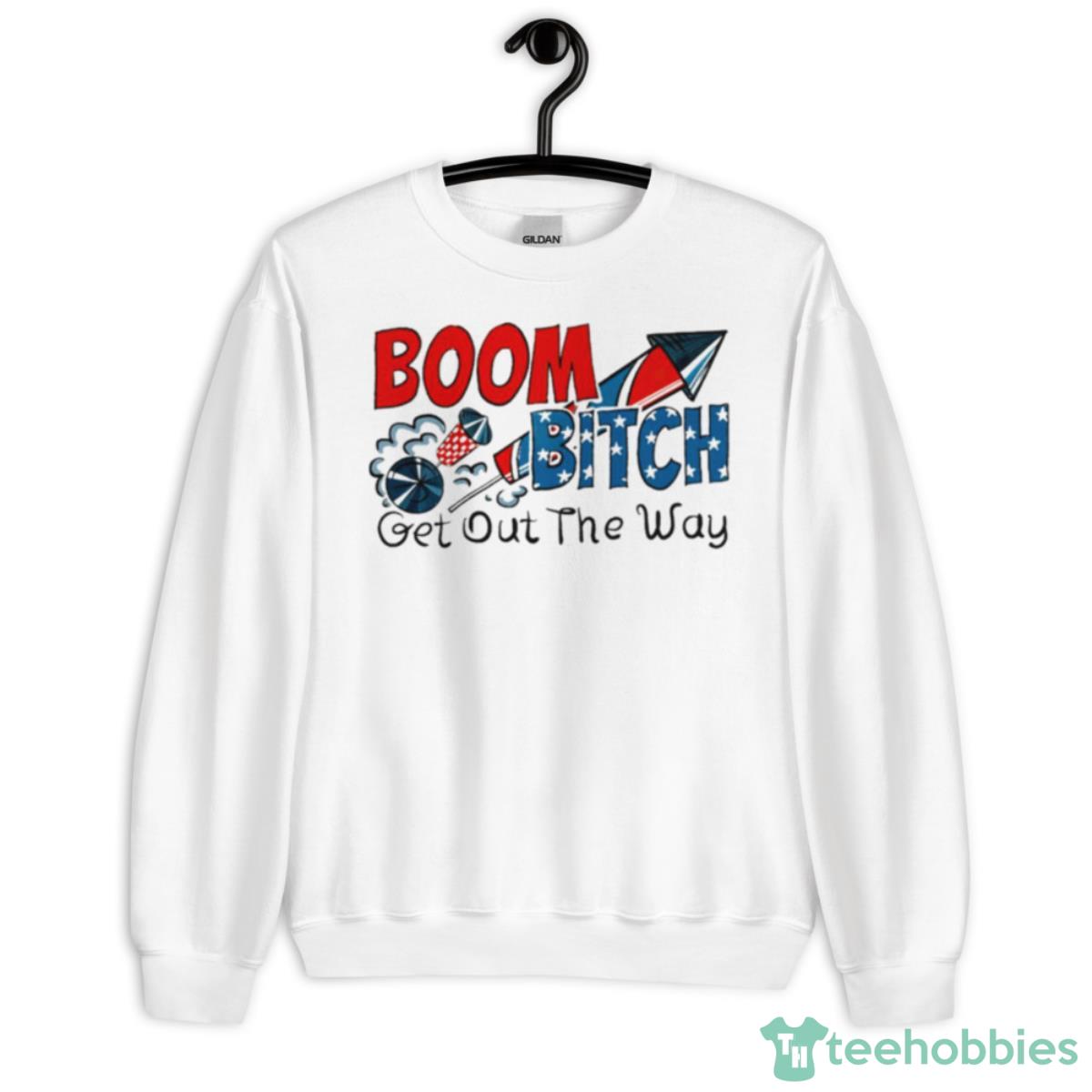 Boom Bitch Get Out The Way Shirt - Unisex Heavy Blend Crewneck Sweatshirt