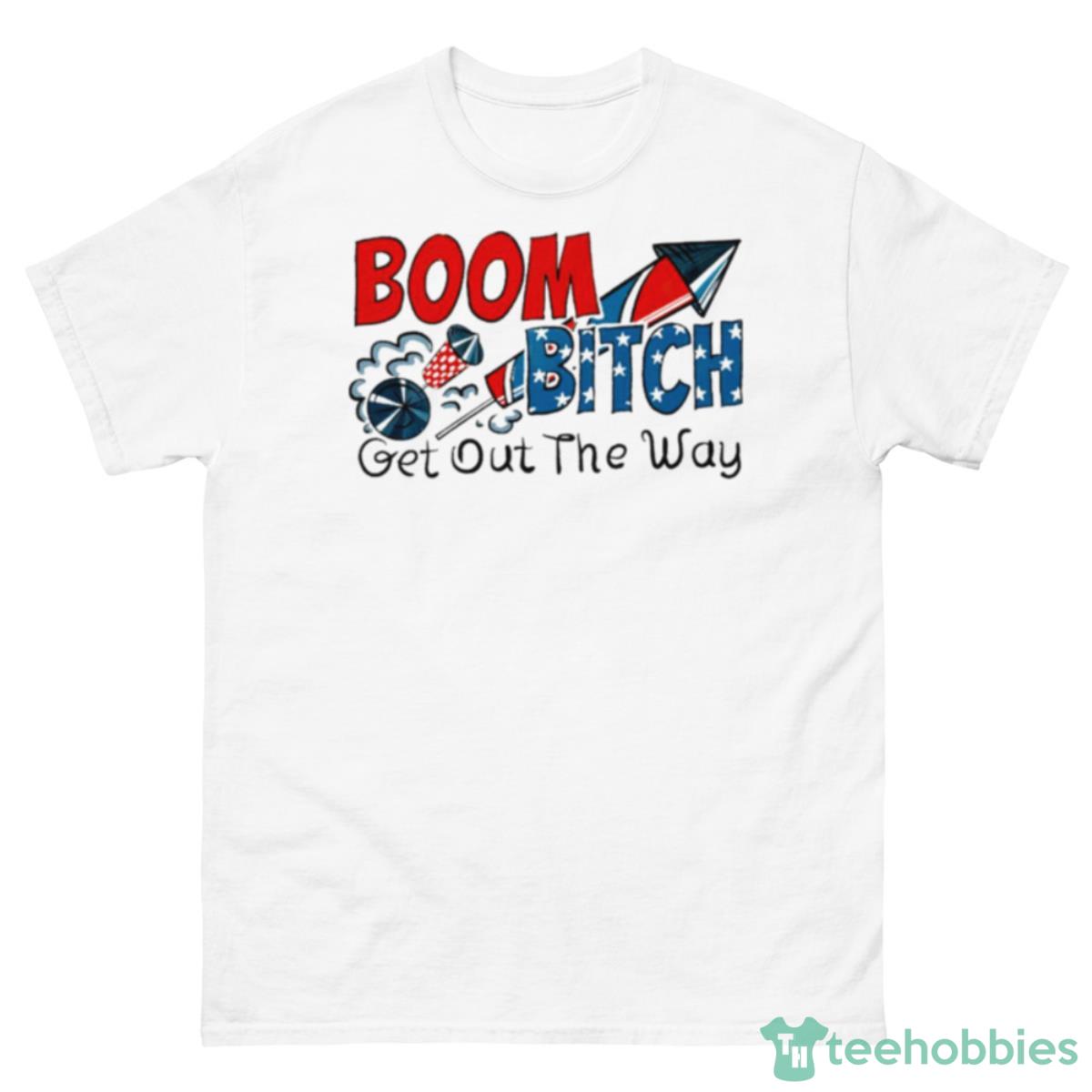 Boom Bitch Get Out The Way Shirt - 500 Men’s Classic Tee Gildan