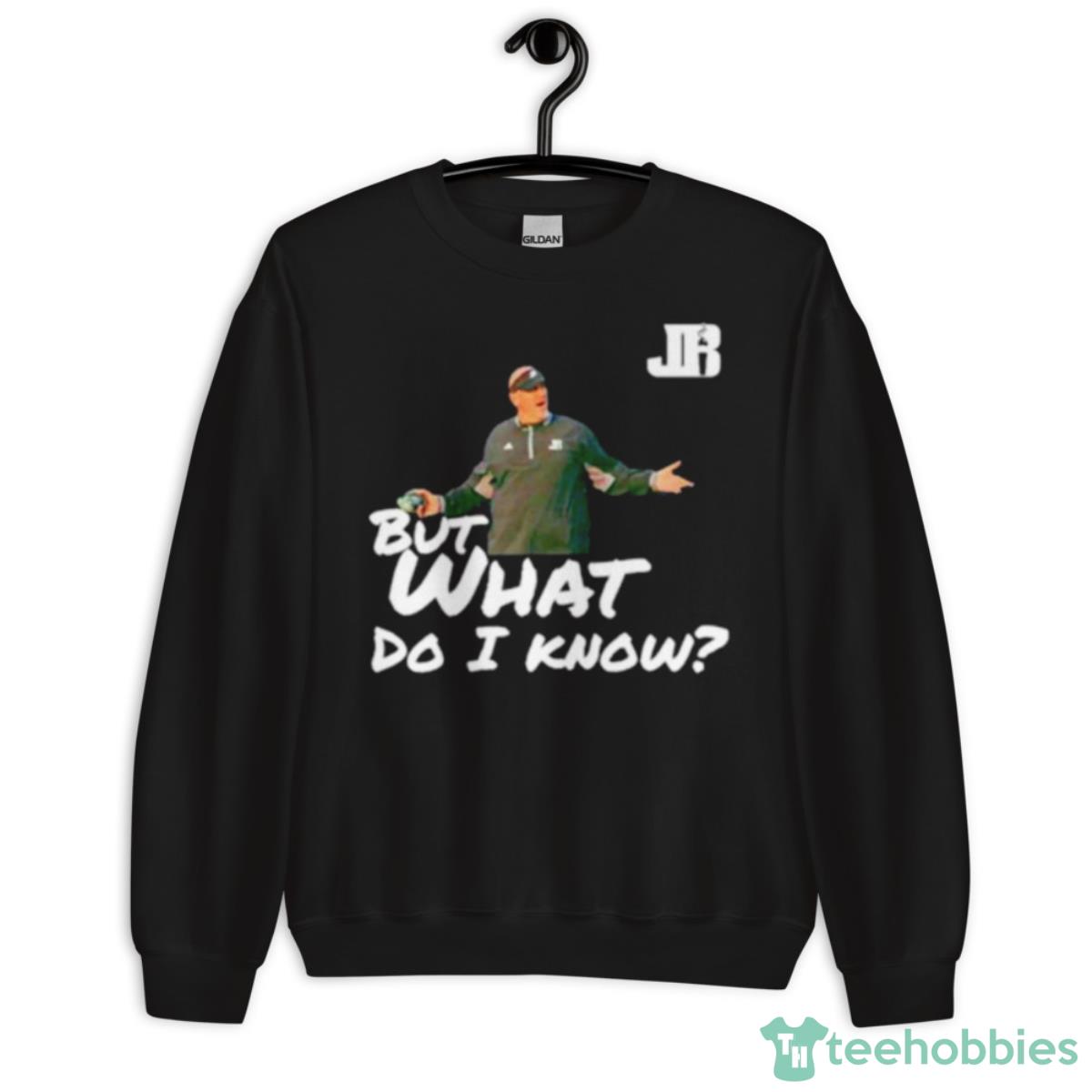 But What Do I Know Shirt - Unisex Crewneck Sweatshirt