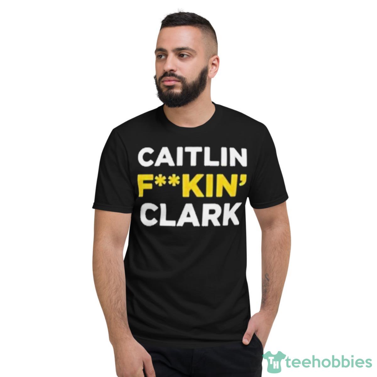 Caitlin Fuckin Clark Shirt - Short Sleeve T-Shirt
