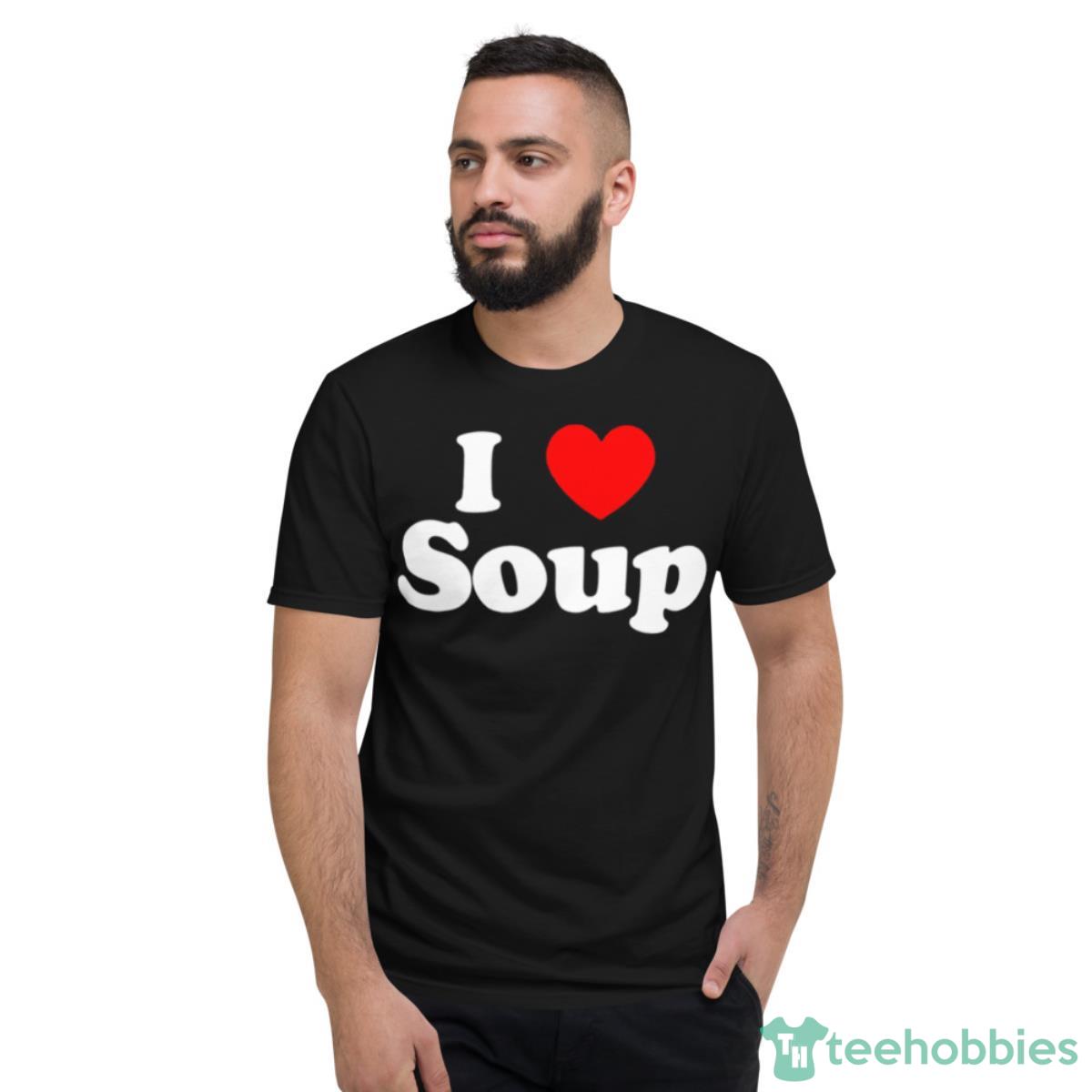 Caltrappfit I Love Soup Shirt - Short Sleeve T-Shirt