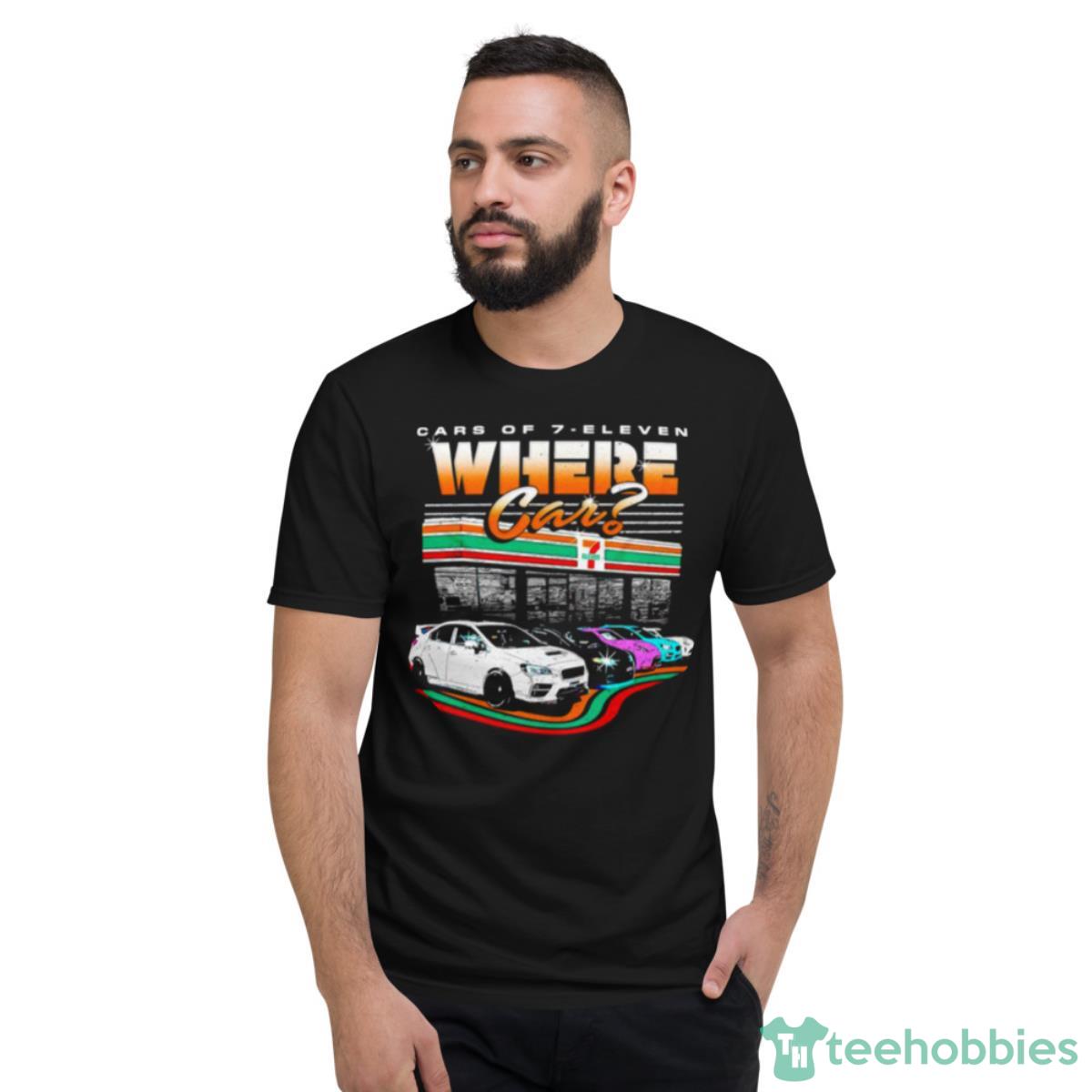 Car Of 7 Eleven Where Car Shirt - Short Sleeve T-Shirt