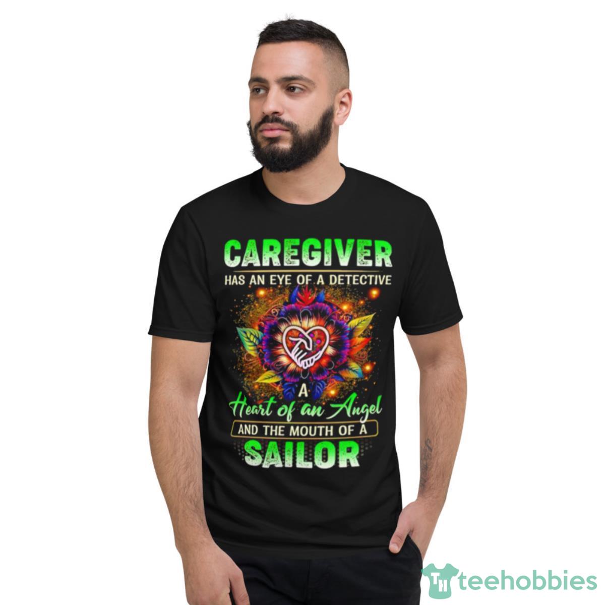 Caregiver Has An Eye Of Detective Heart Of An Angel Shirt - Short Sleeve T-Shirt