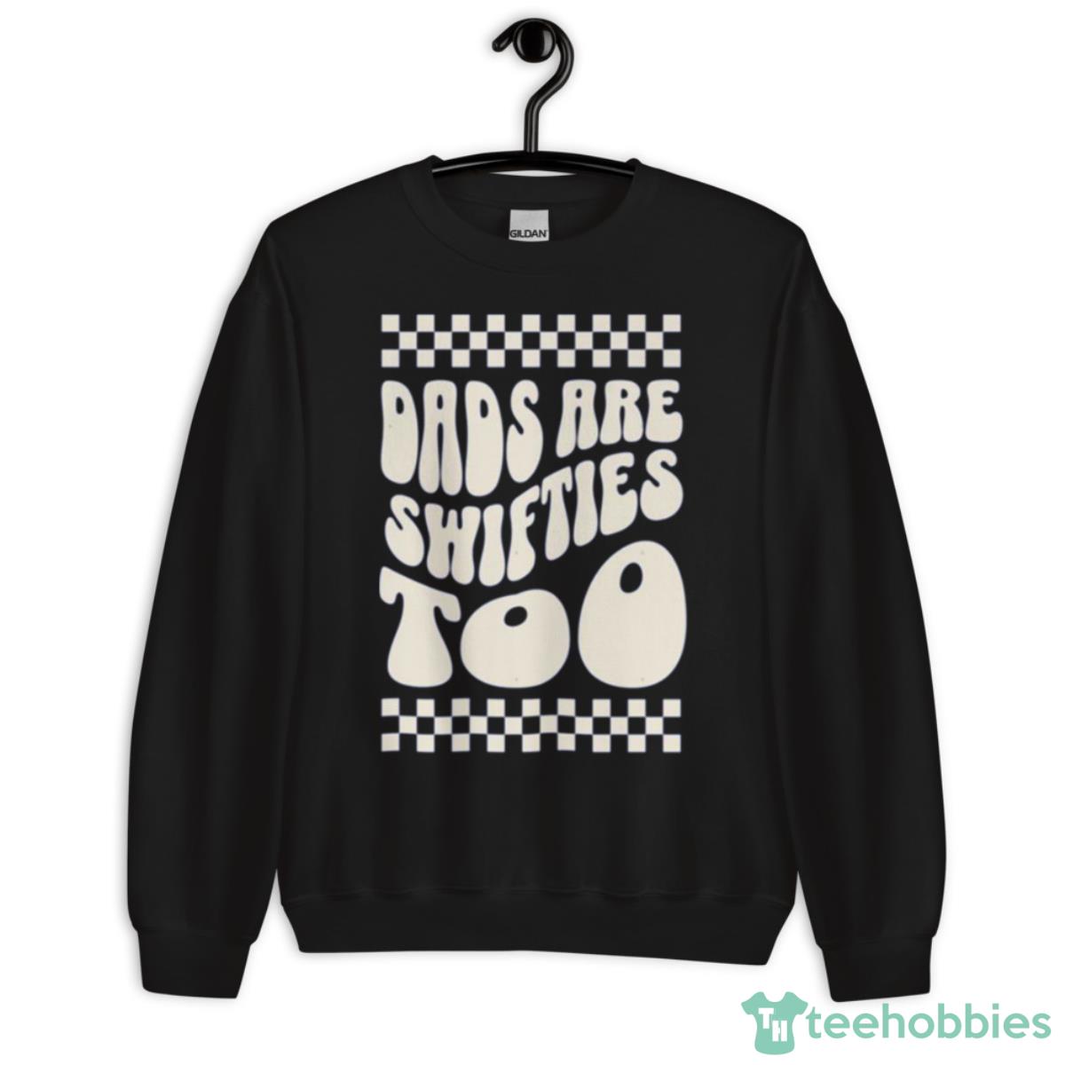 Dads Are Swifties Too Dads Fan Shirt - Unisex Crewneck Sweatshirt