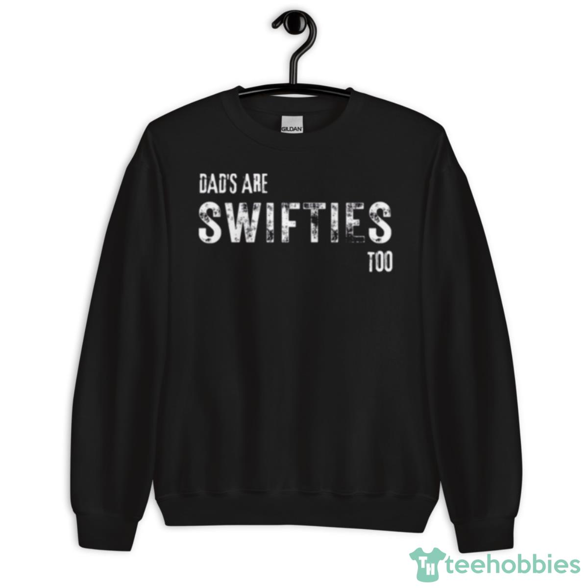 Dads Love Taylor Too Dads Are Swifties Too Shirt - Unisex Crewneck Sweatshirt