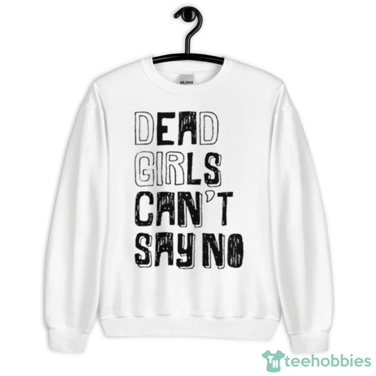 Dead Girls Can’t Say No Shirt - Unisex Heavy Blend Crewneck Sweatshirt