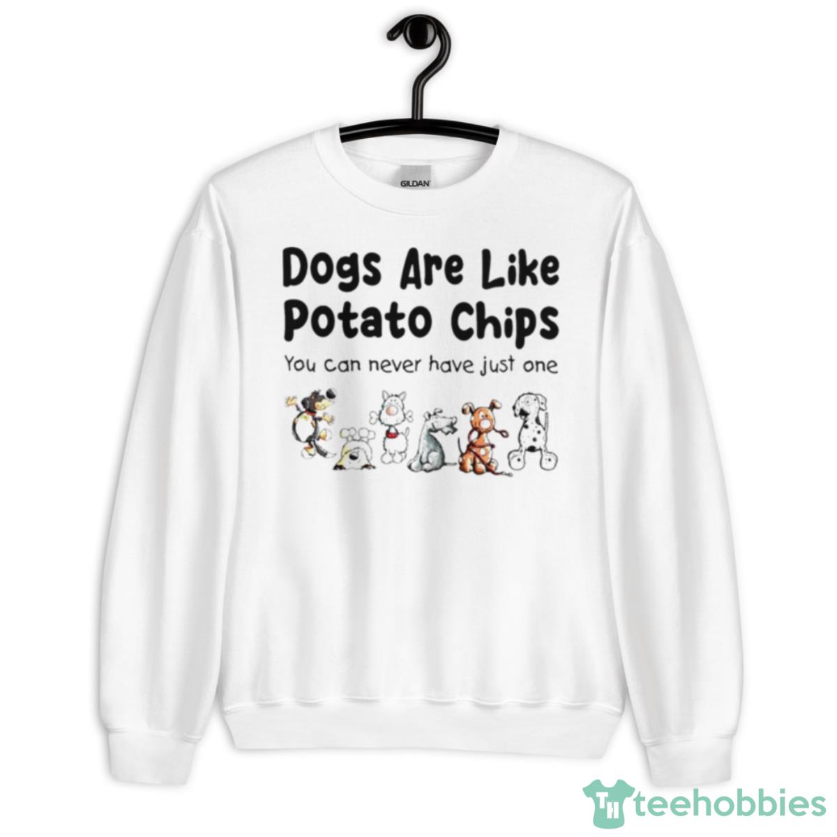 Dogs Are Like Potato Chips You Can Never Have Just One T Shirt - Unisex Heavy Blend Crewneck Sweatshirt