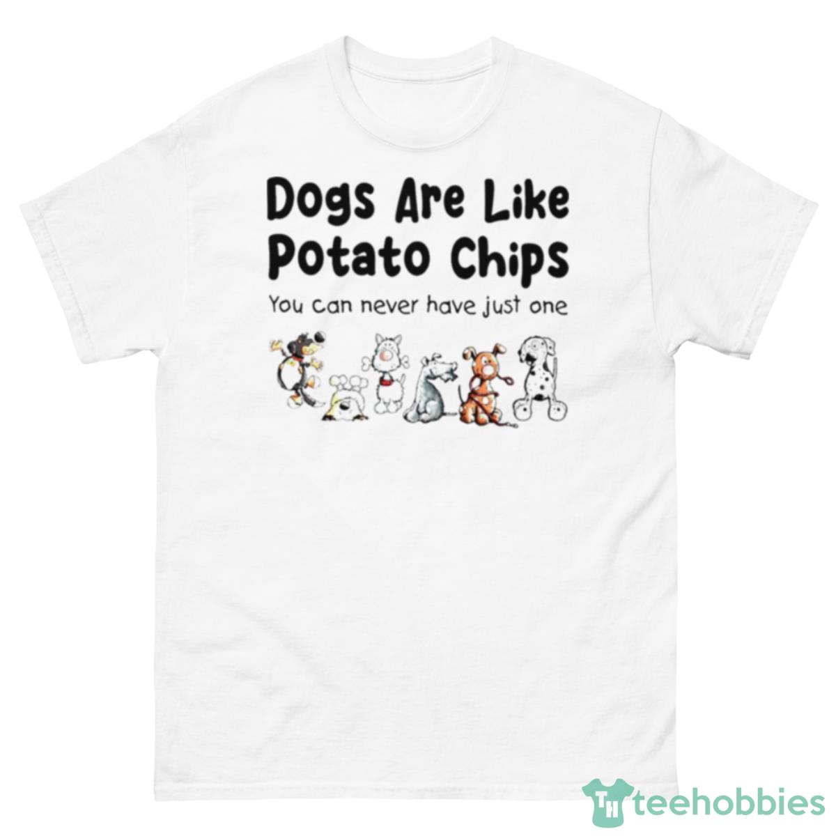 Dogs Are Like Potato Chips You Can Never Have Just One T Shirt - 500 Men’s Classic Tee Gildan