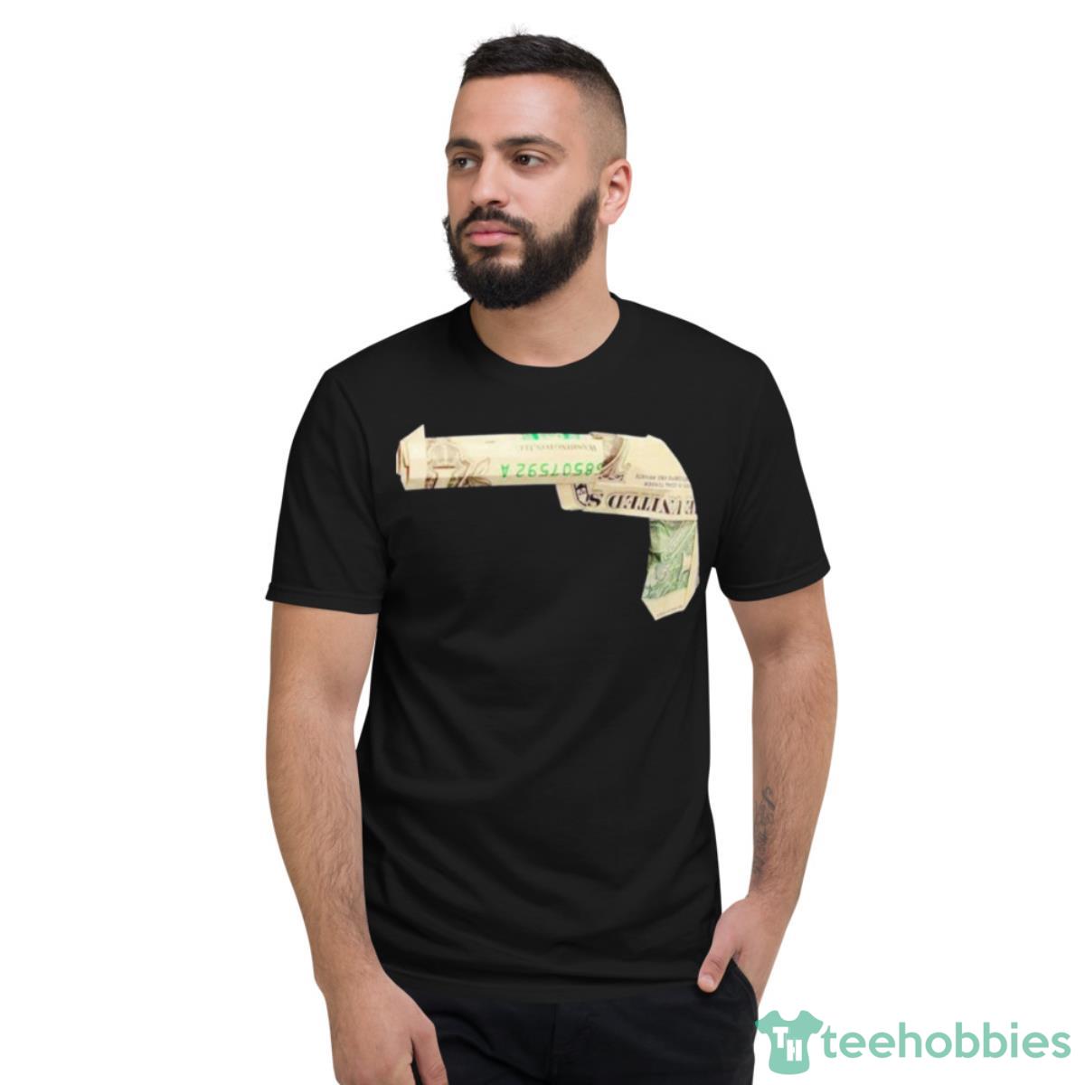 Dollar Short Gun Shirt - Short Sleeve T-Shirt