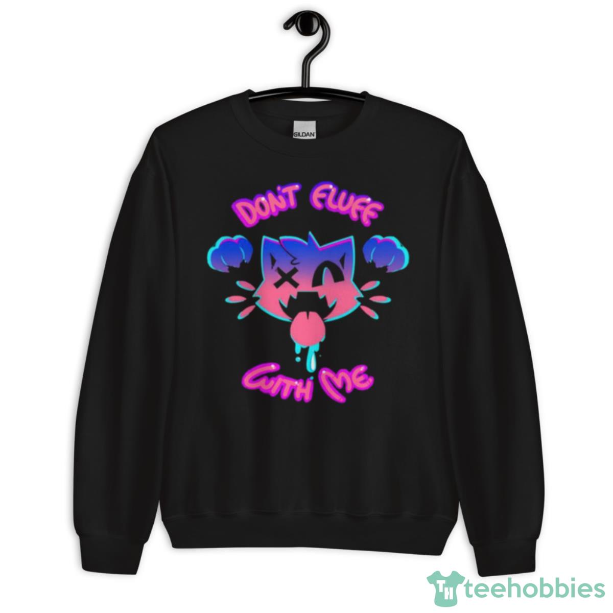 Don’t Fluff With Me Cats Lovers Shirt - Unisex Crewneck Sweatshirt