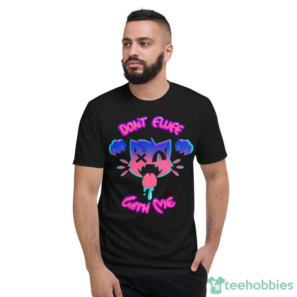 Don’t Fluff With Me Cats Lovers Shirt - Short Sleeve T-Shirt