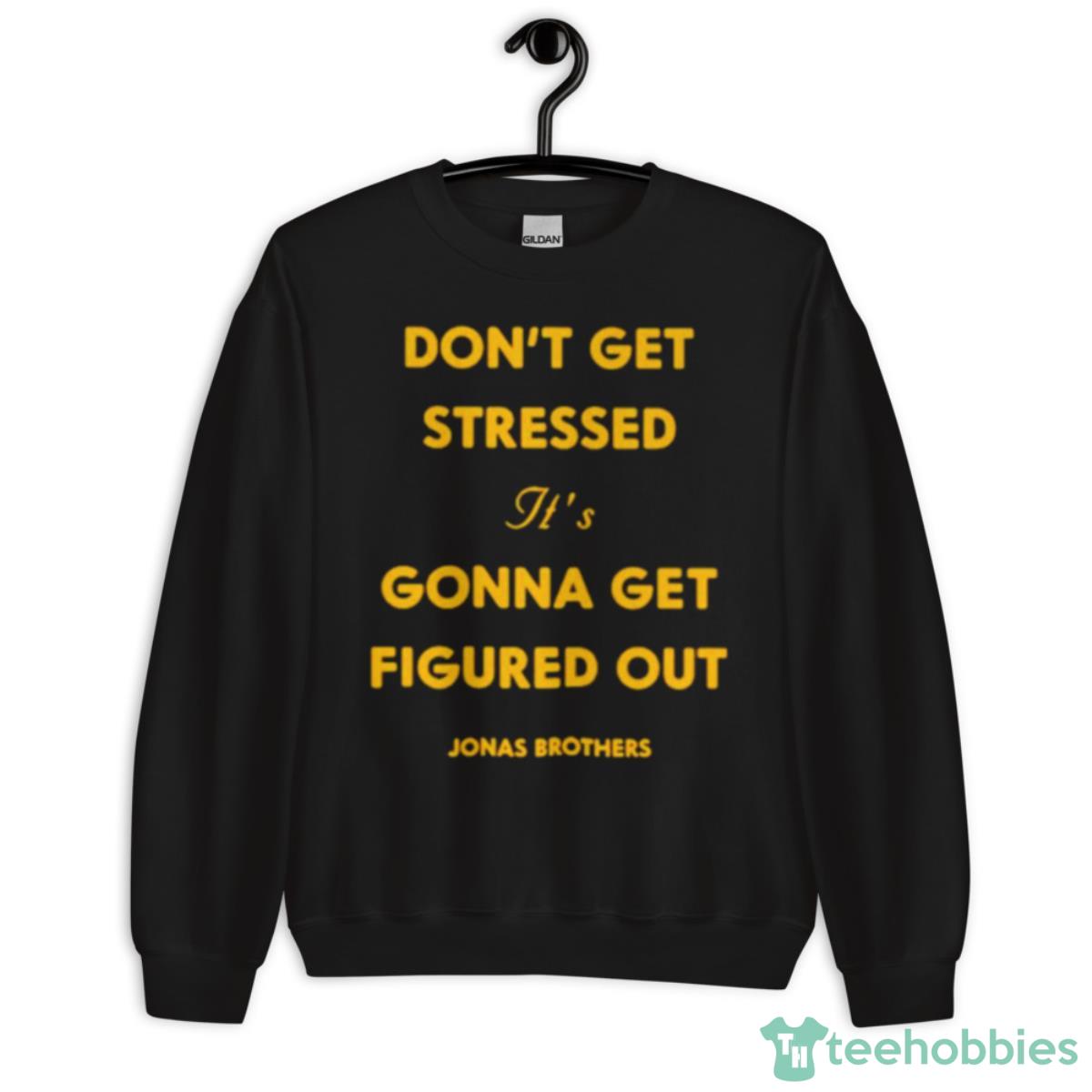 Don’t Get Stressed It’s Gonna Get Figured Out Shirt - Unisex Crewneck Sweatshirt