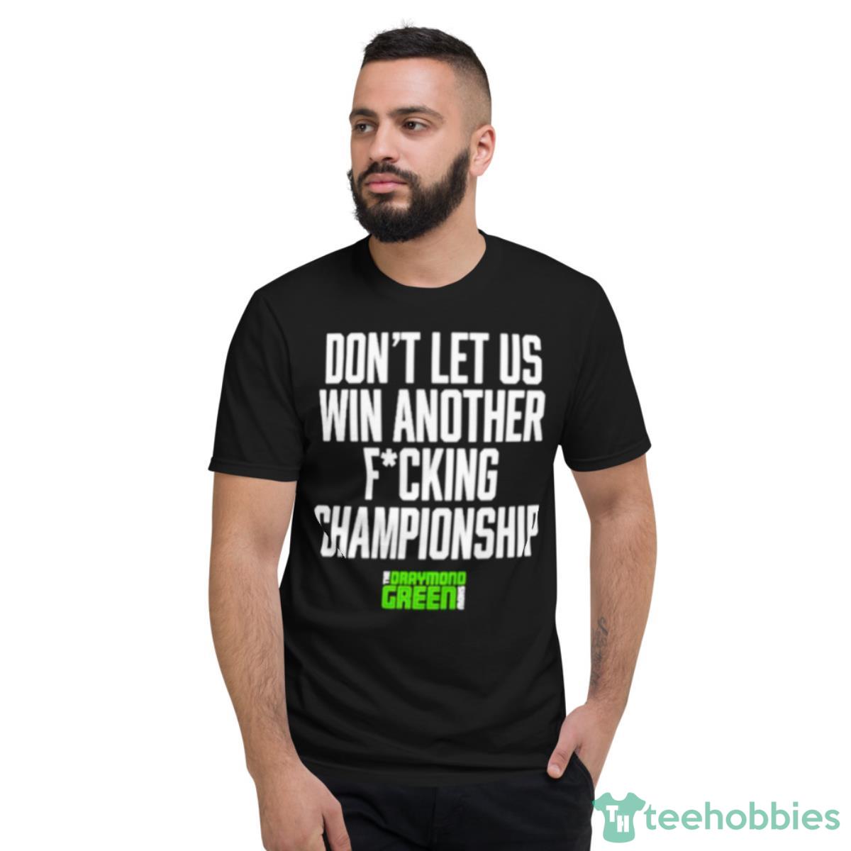 Don’t Let Us Win Another Fucking Championship Shirt - Short Sleeve T-Shirt