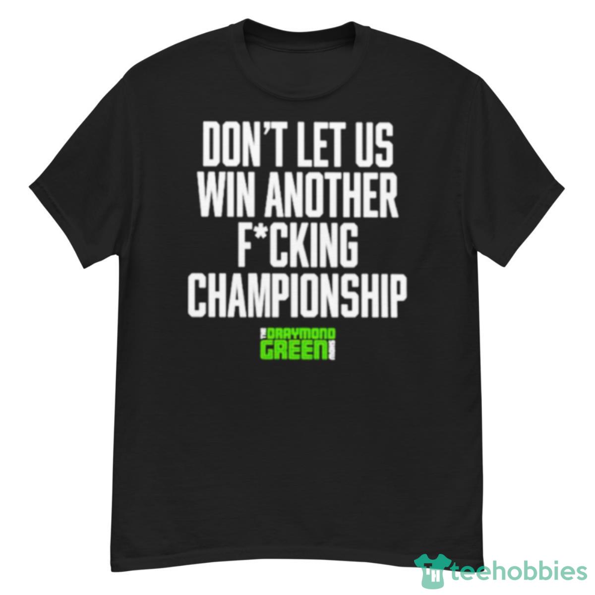 Don’t Let Us Win Another Fucking Championship Shirt - G500 Men’s Classic T-Shirt