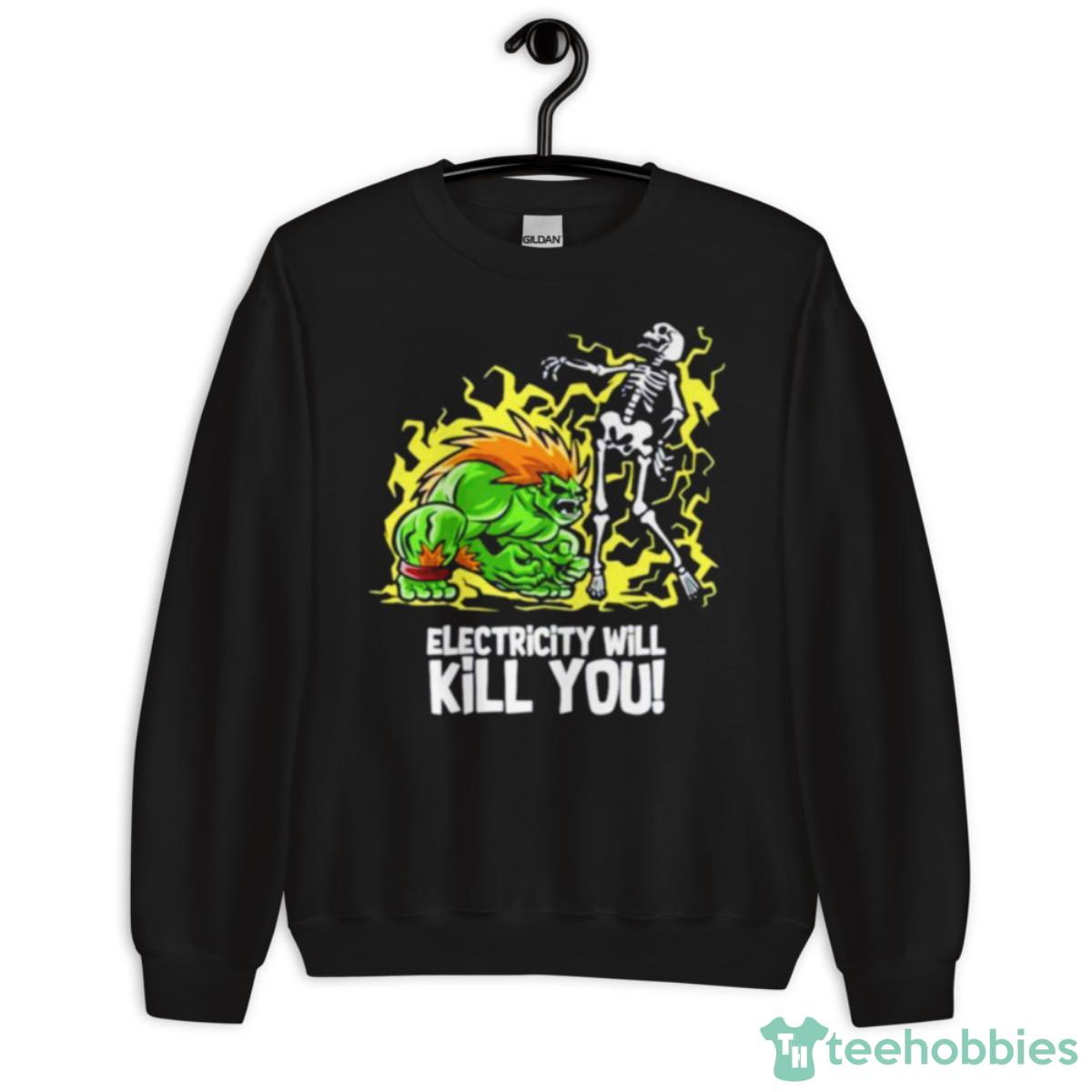 Electricity Will Kill You Shirt - Unisex Crewneck Sweatshirt