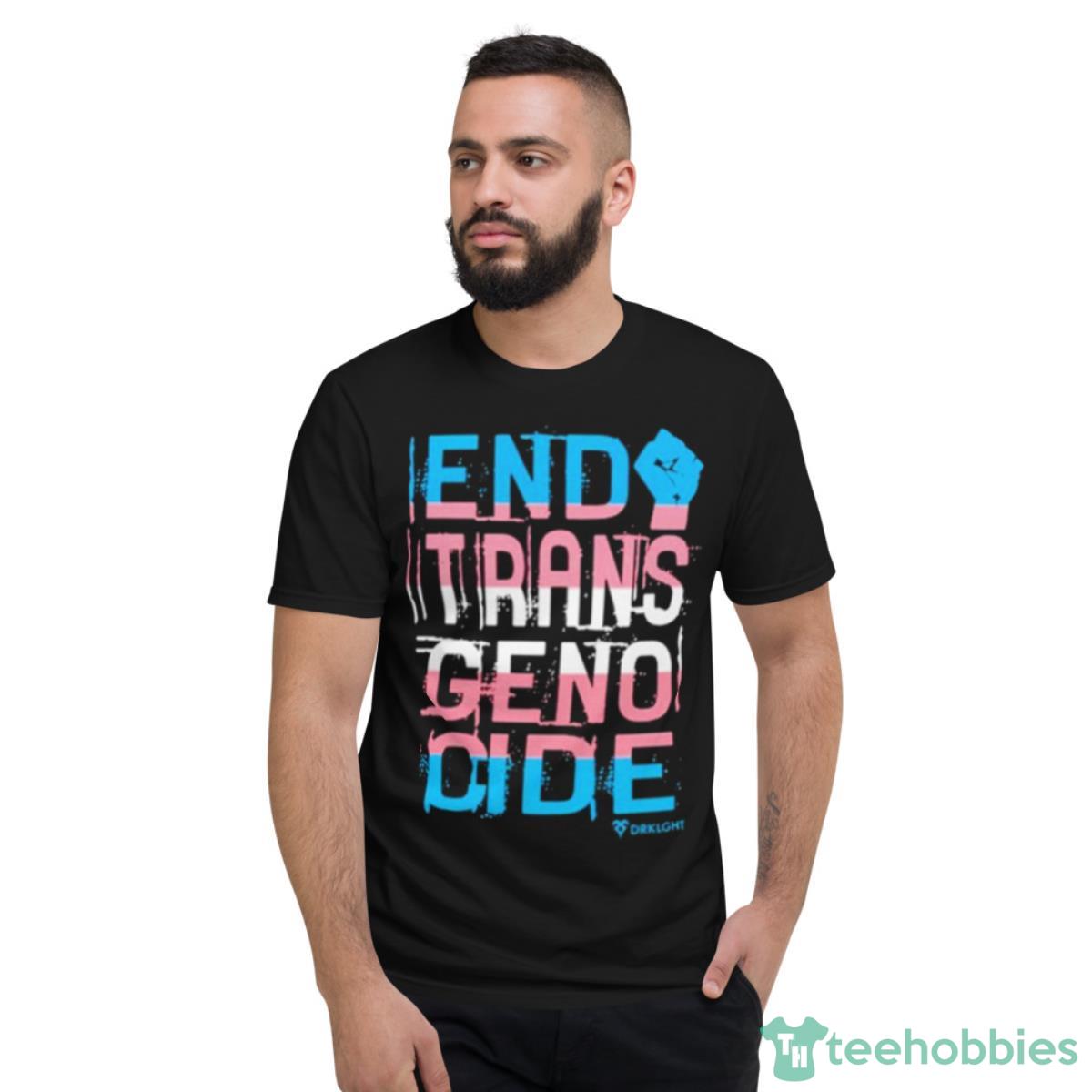 End Trans Genocide Shirt - Short Sleeve T-Shirt