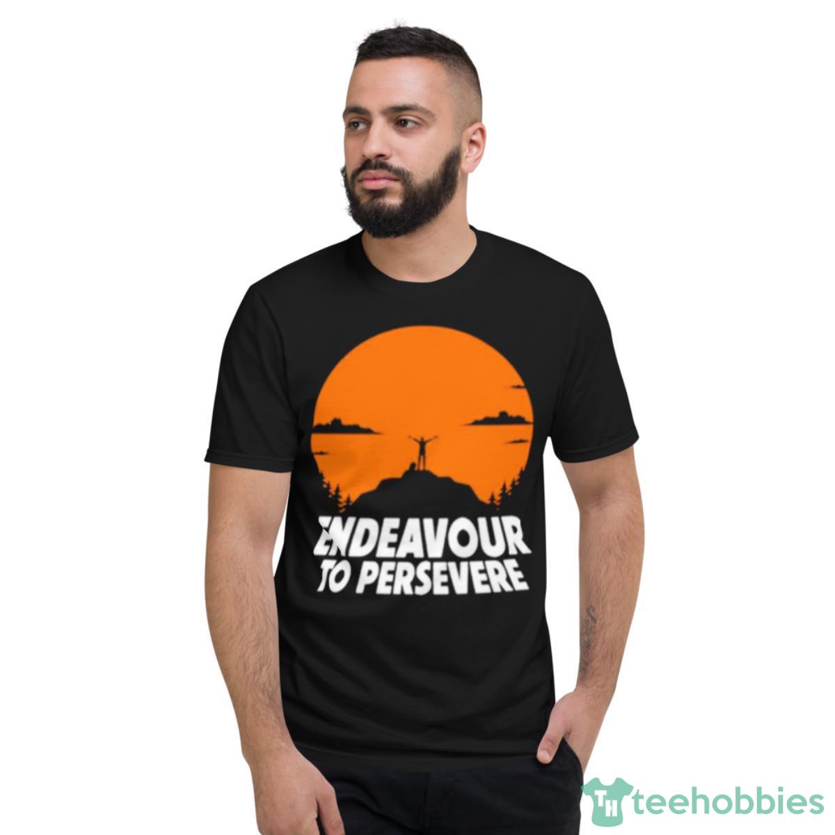 Endeavour To Persevere Shirt - Short Sleeve T-Shirt