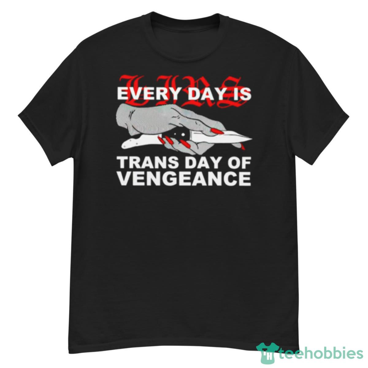 Every Day Is Trans Day Of Vengeance Shirt - G500 Men’s Classic T-Shirt